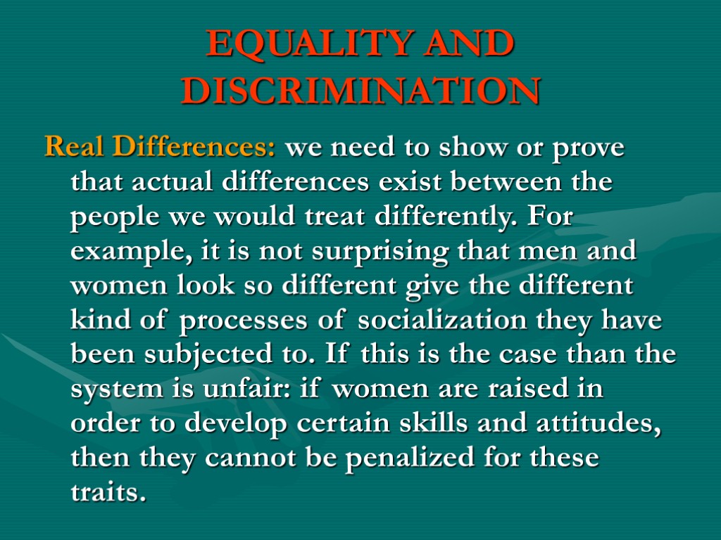 EQUALITY AND DISCRIMINATION Real Differences: we need to show or prove that actual differences